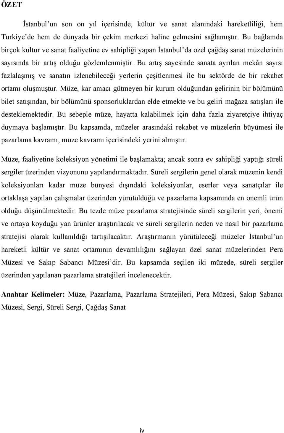 Bu artış sayesinde sanata ayrılan mekân sayısı fazlalaşmış ve sanatın izlenebileceği yerlerin çeşitlenmesi ile bu sektörde de bir rekabet ortamı oluşmuştur.