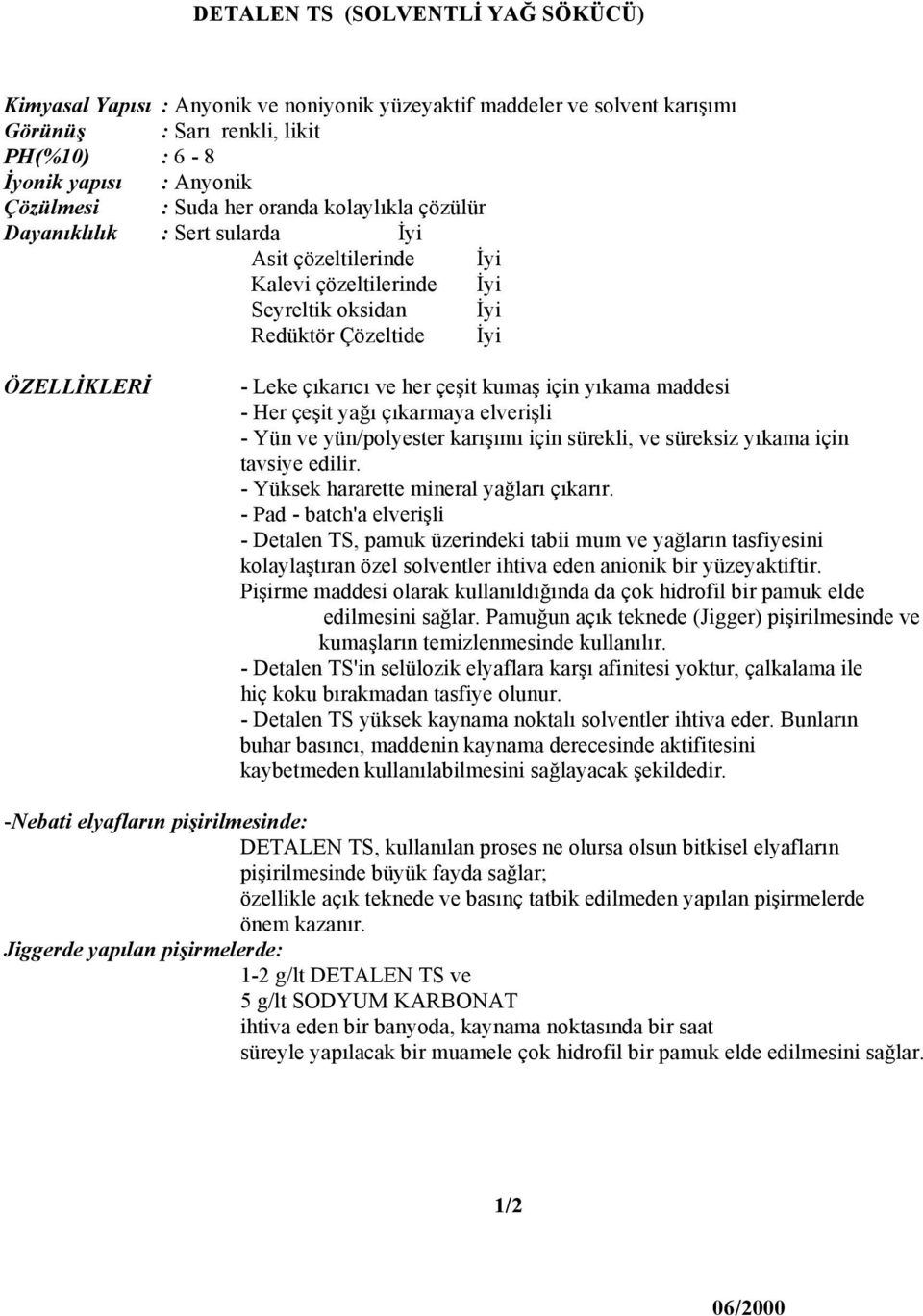 kumaş için yıkama maddesi - Her çeşit yağı çıkarmaya elverişli - Yün ve yün/polyester karışımı için sürekli, ve süreksiz yıkama için tavsiye edilir. - Yüksek hararette mineral yağları çıkarır.