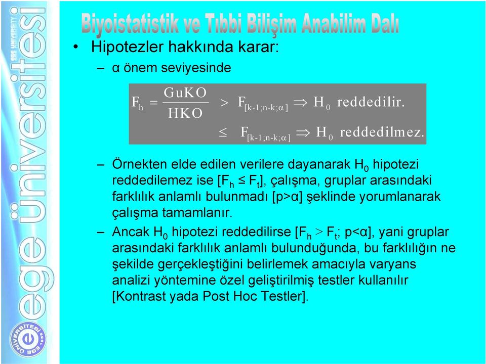 bulunmadı [p>α] şeklinde yorumlanarak çalışma tamamlanır.