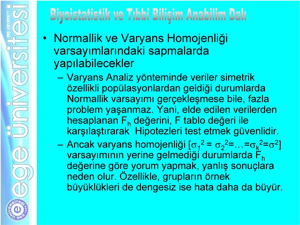 Yani, elde edilen verilerden hesaplanan F h değerini, F tablo değeri ile karşılaştırarak Hipotezleri test etmek güvenlidir.