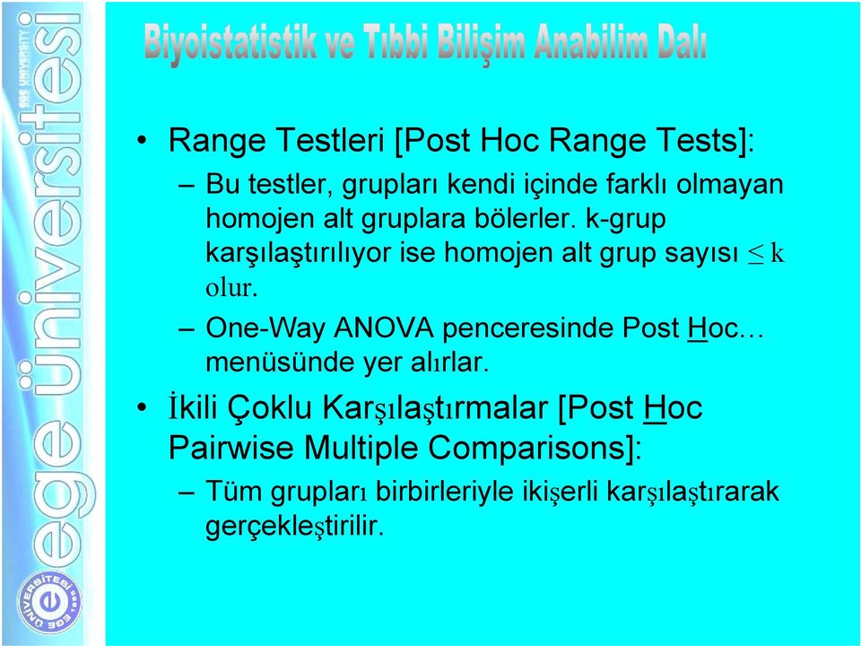 One-Way ANOVA penceresinde Post Hoc menüsünde yer alırlar.