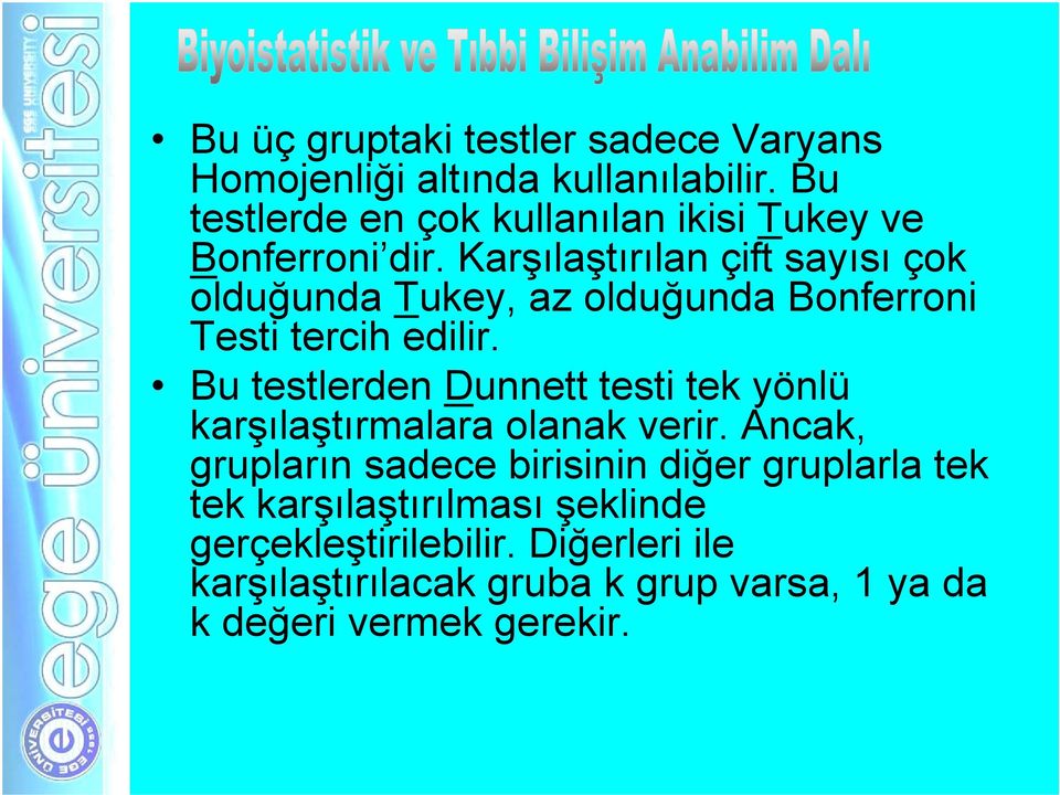 Karşılaştırılan çift sayısı çok olduğunda Tukey, az olduğunda Bonferroni Testi tercih edilir.