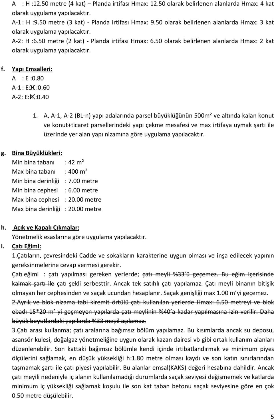 f. Yapı Emsalleri: A : E :0.80 A-1 : E:H :0.60 A-2: E:H :0.40 1.