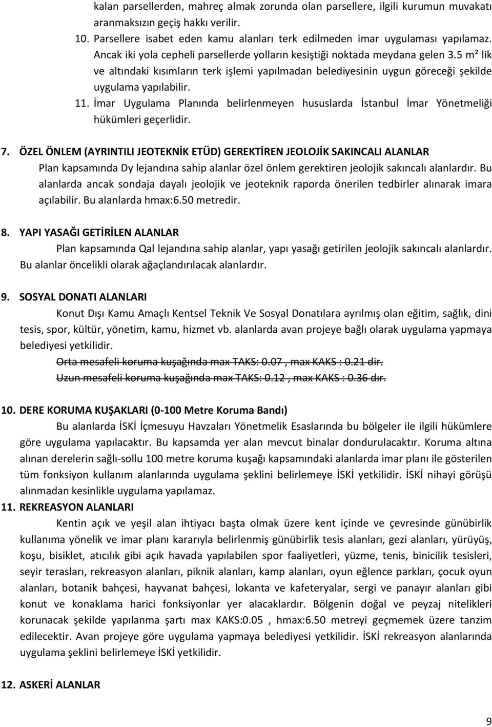 İmar Uygulama Planında belirlenmeyen hususlarda İstanbul İmar Yönetmeliği hükümleri geçerlidir. 7.