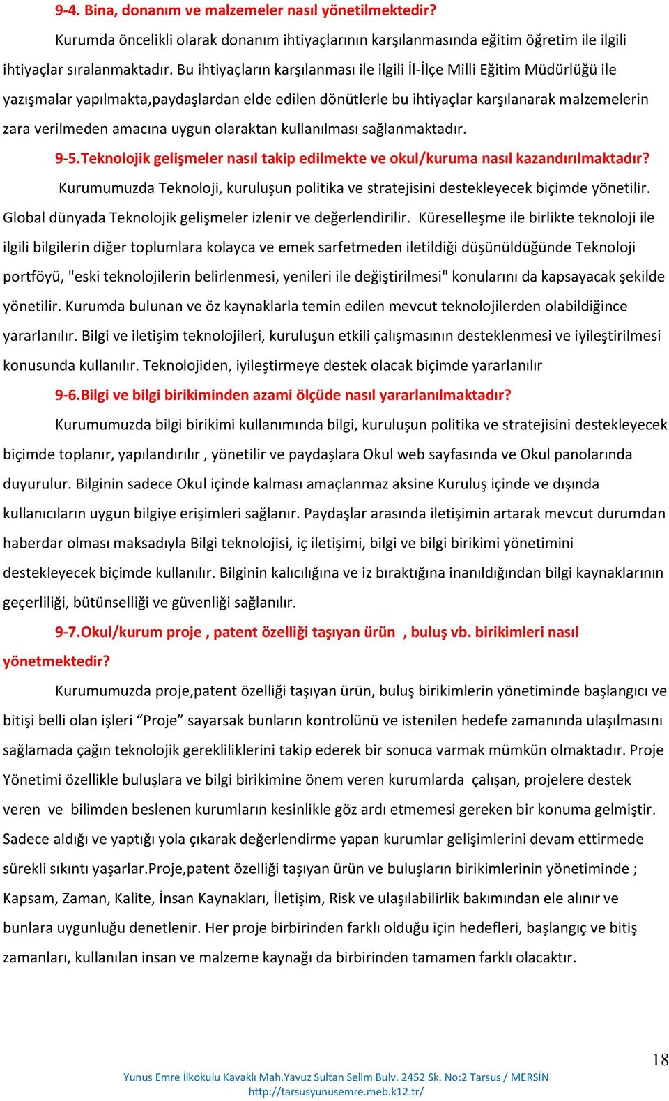 uygun olaraktan kullanılması sağlanmaktadır. 9-5.Teknolojik gelişmeler nasıl takip edilmekte ve okul/kuruma nasıl kazandırılmaktadır?