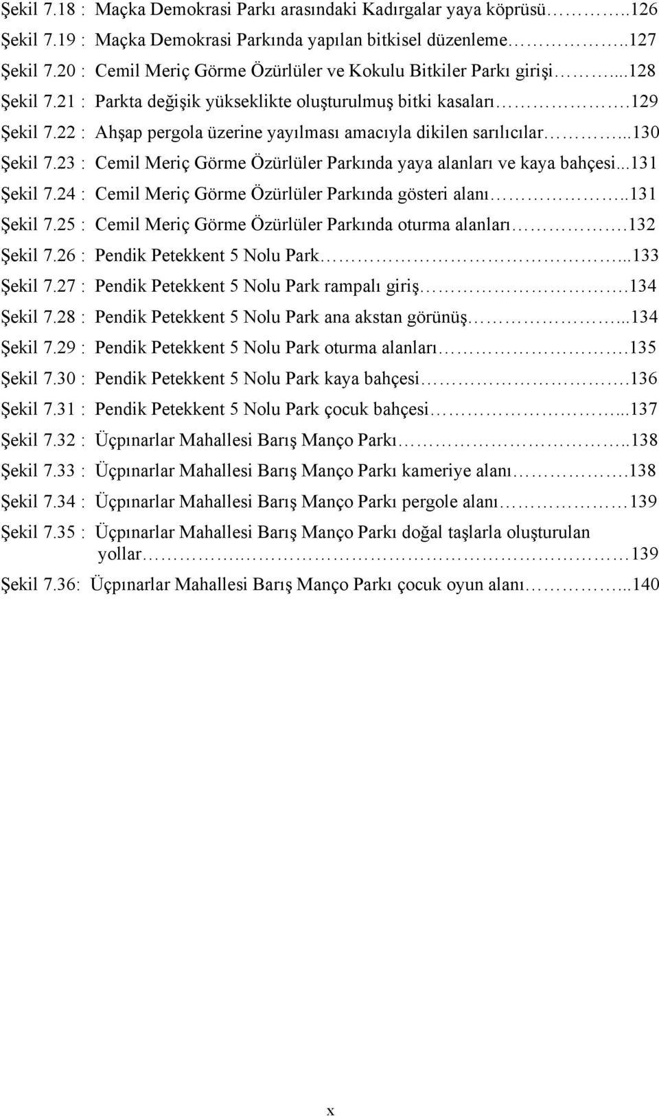 22 : Ahşap pergola üzerine yayılması amacıyla dikilen sarılıcılar...130 Şekil 7.23 : Cemil Meriç Görme Özürlüler Parkında yaya alanları ve kaya bahçesi...131 Şekil 7.