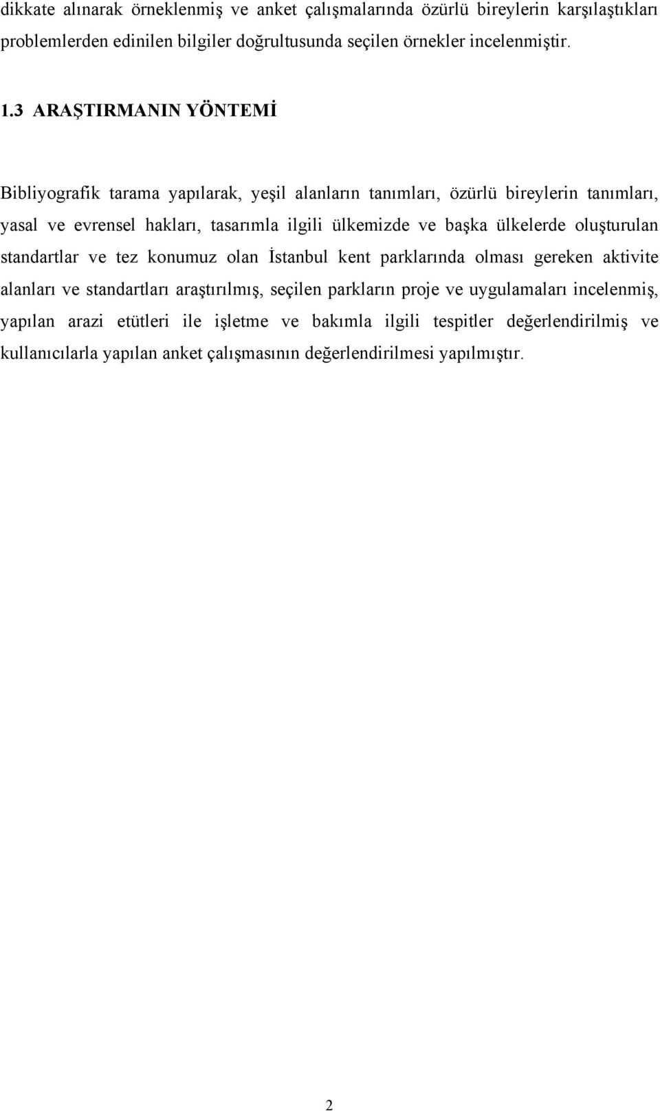 ülkelerde oluşturulan standartlar ve tez konumuz olan İstanbul kent parklarında olması gereken aktivite alanları ve standartları araştırılmış, seçilen parkların proje ve