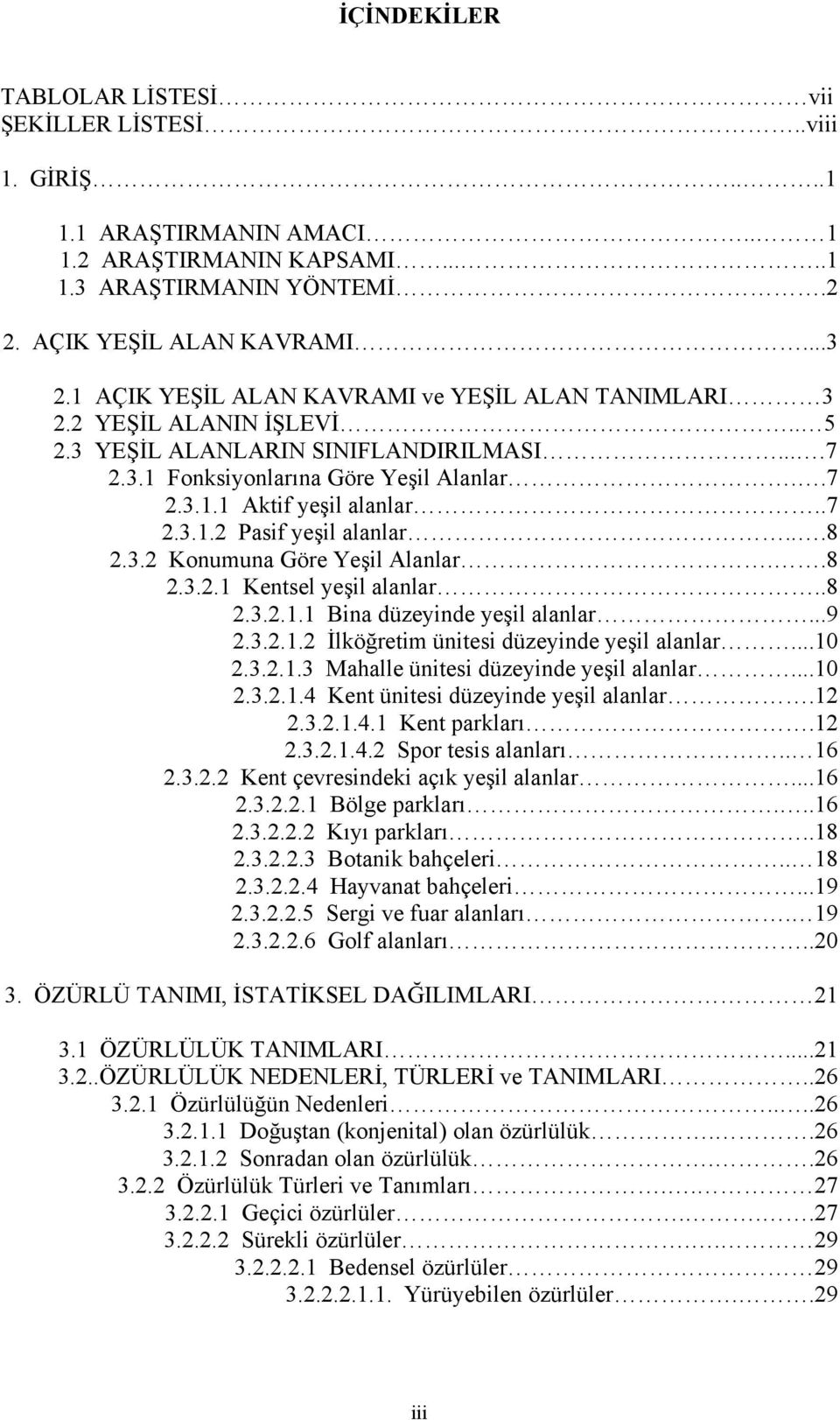 ..8 2.3.2 Konumuna Göre Yeşil Alanlar..8 2.3.2.1 Kentsel yeşil alanlar..8 2.3.2.1.1 Bina düzeyinde yeşil alanlar...9 2.3.2.1.2 İlköğretim ünitesi düzeyinde yeşil alanlar...10 2.3.2.1.3 Mahalle ünitesi düzeyinde yeşil alanlar.