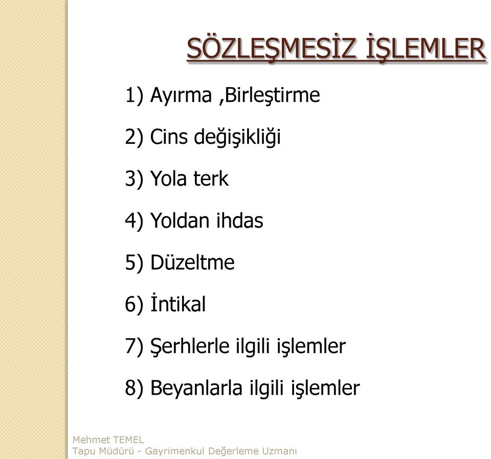 ihdas 5) Düzeltme 6) İntikal 7) Şerhlerle