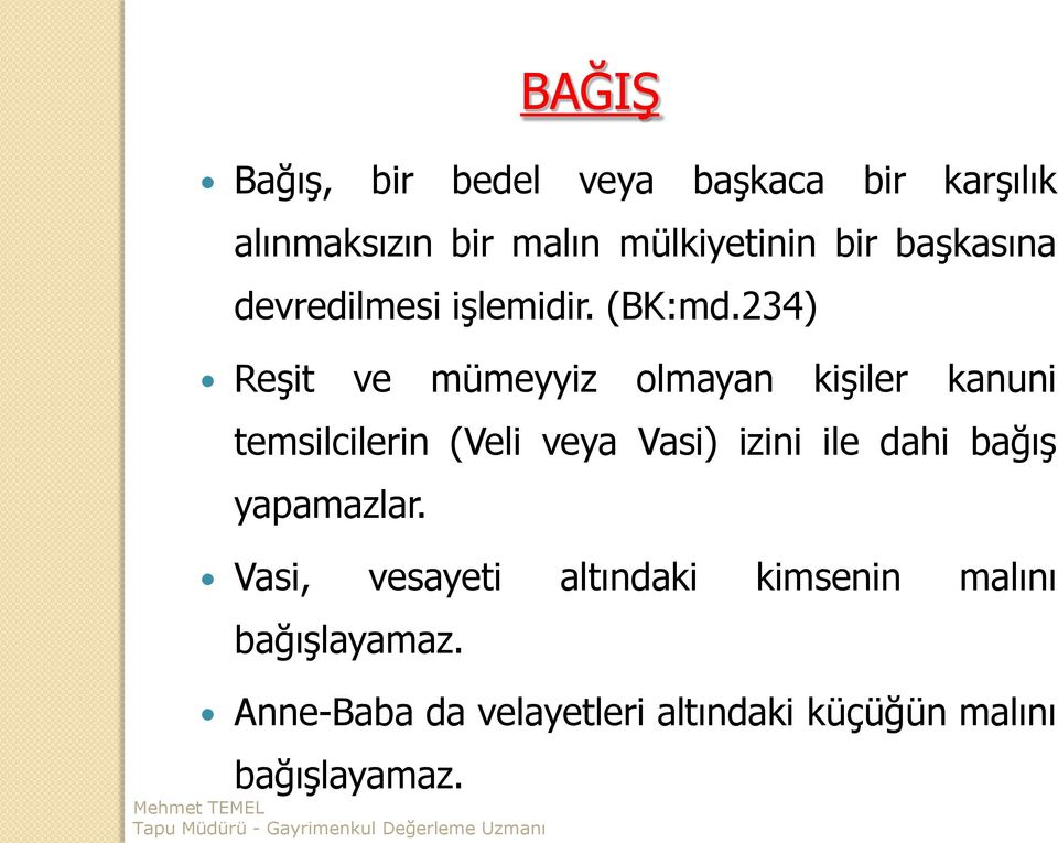 234) Reşit ve mümeyyiz olmayan kişiler kanuni temsilcilerin (Veli veya Vasi) izini ile