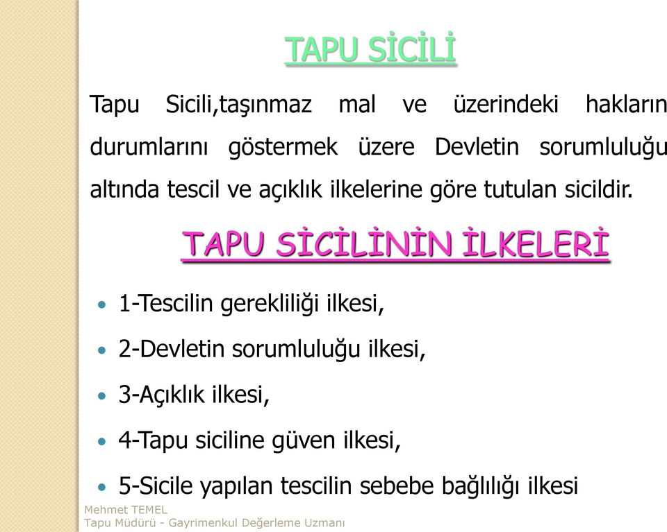 TAPU SİCİLİNİN İLKELERİ 1-Tescilin gerekliliği ilkesi, 2-Devletin sorumluluğu ilkesi,