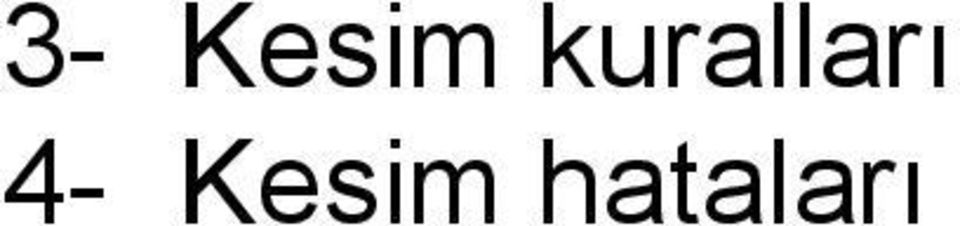 4- Kesim