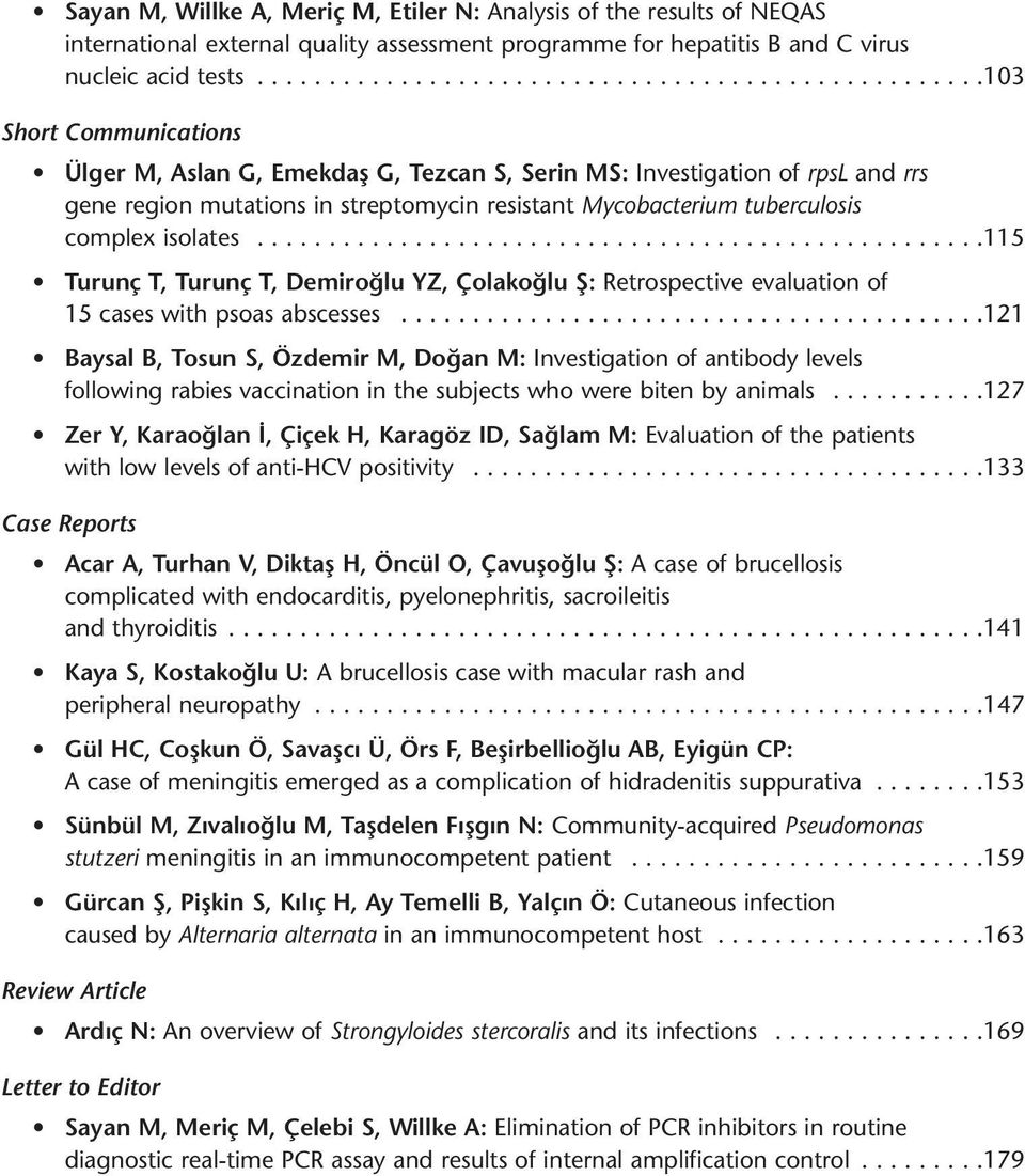 ..................................................115 Turunç T, Turunç T, Demiroğlu YZ, Çolakoğlu Ş: Retrospective evaluation of 15 cases with psoas abscesses.