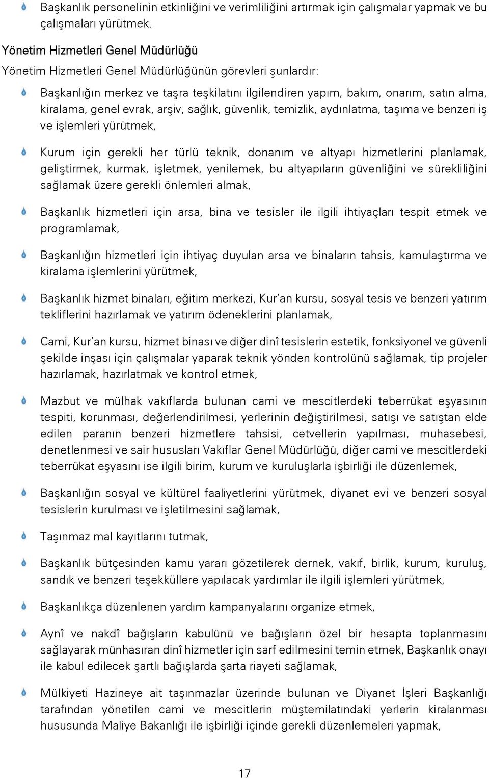 evrak, arşiv, sağlık, güvenlik, temizlik, aydınlatma, taşıma ve benzeri iş ve işlemleri yürütmek, Kurum için gerekli her türlü teknik, donanım ve altyapı hizmetlerini planlamak, geliştirmek, kurmak,