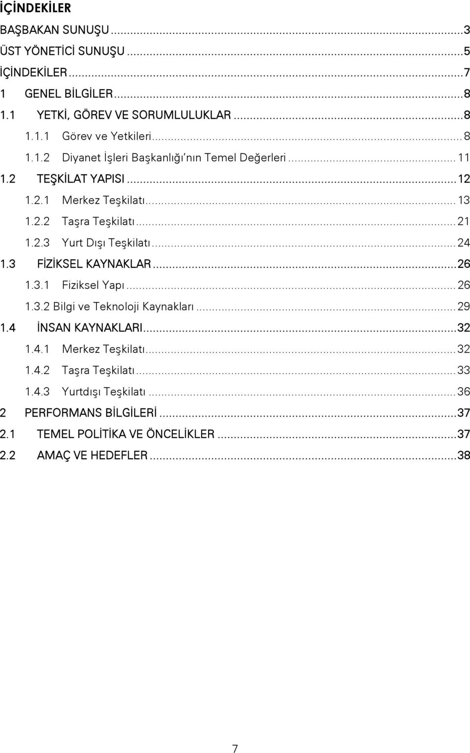 .. 24 1.3 FİZİKSEL KAYNAKLAR... 26 1.3.1 Fiziksel Yapı... 26 1.3.2 Bilgi ve Teknoloji Kaynakları... 29 1.4 İNSAN KAYNAKLARI... 32 1.4.1 Merkez Teşkilatı... 32 1.4.2 Taşra Teşkilatı.