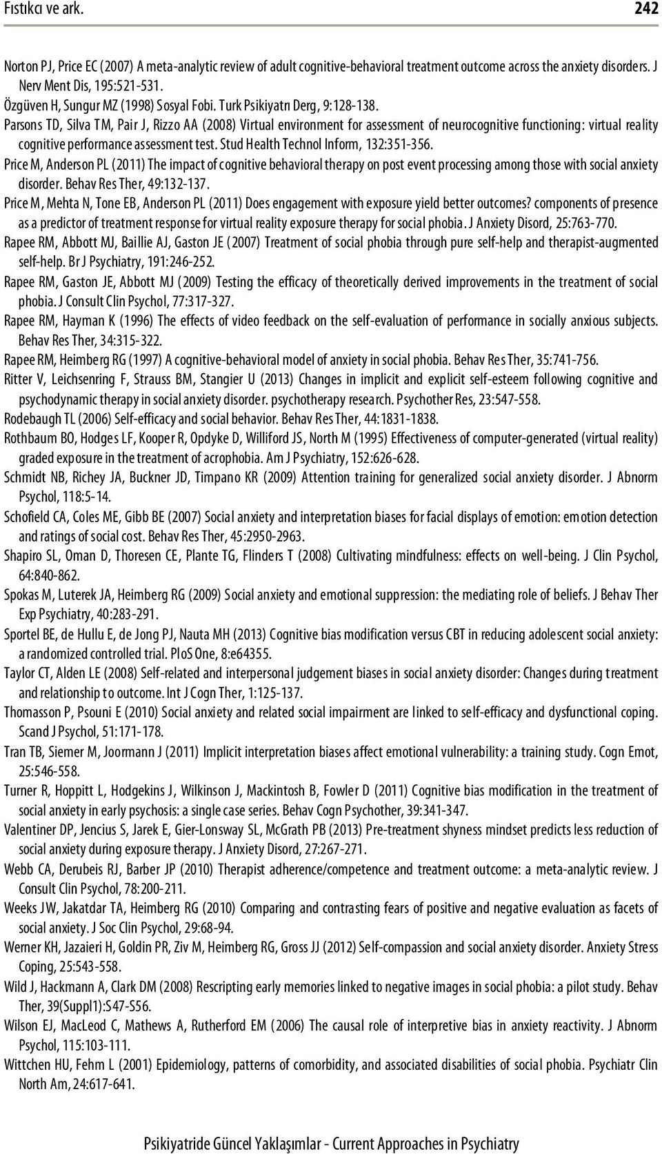 Parsons TD, Silva TM, Pair J, Rizzo AA (2008) Virtual environment for assessment of neurocognitive functioning: virtual reality cognitive performance assessment test.