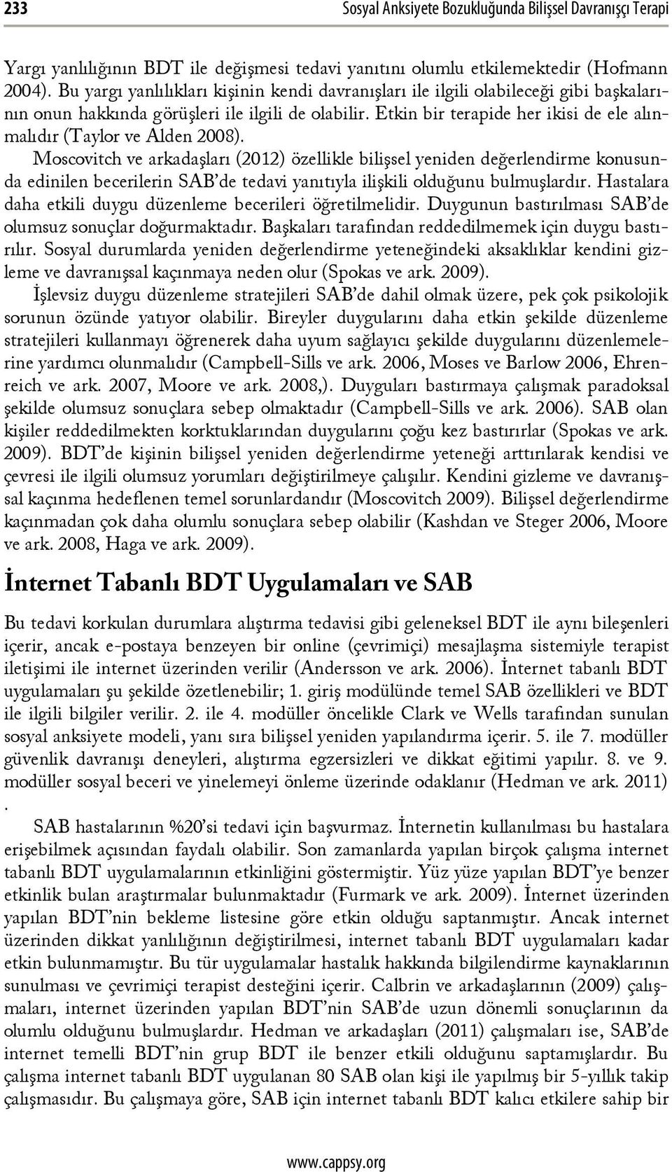 Etkin bir terapide her ikisi de ele alınmalıdır (Taylor ve Alden 2008).