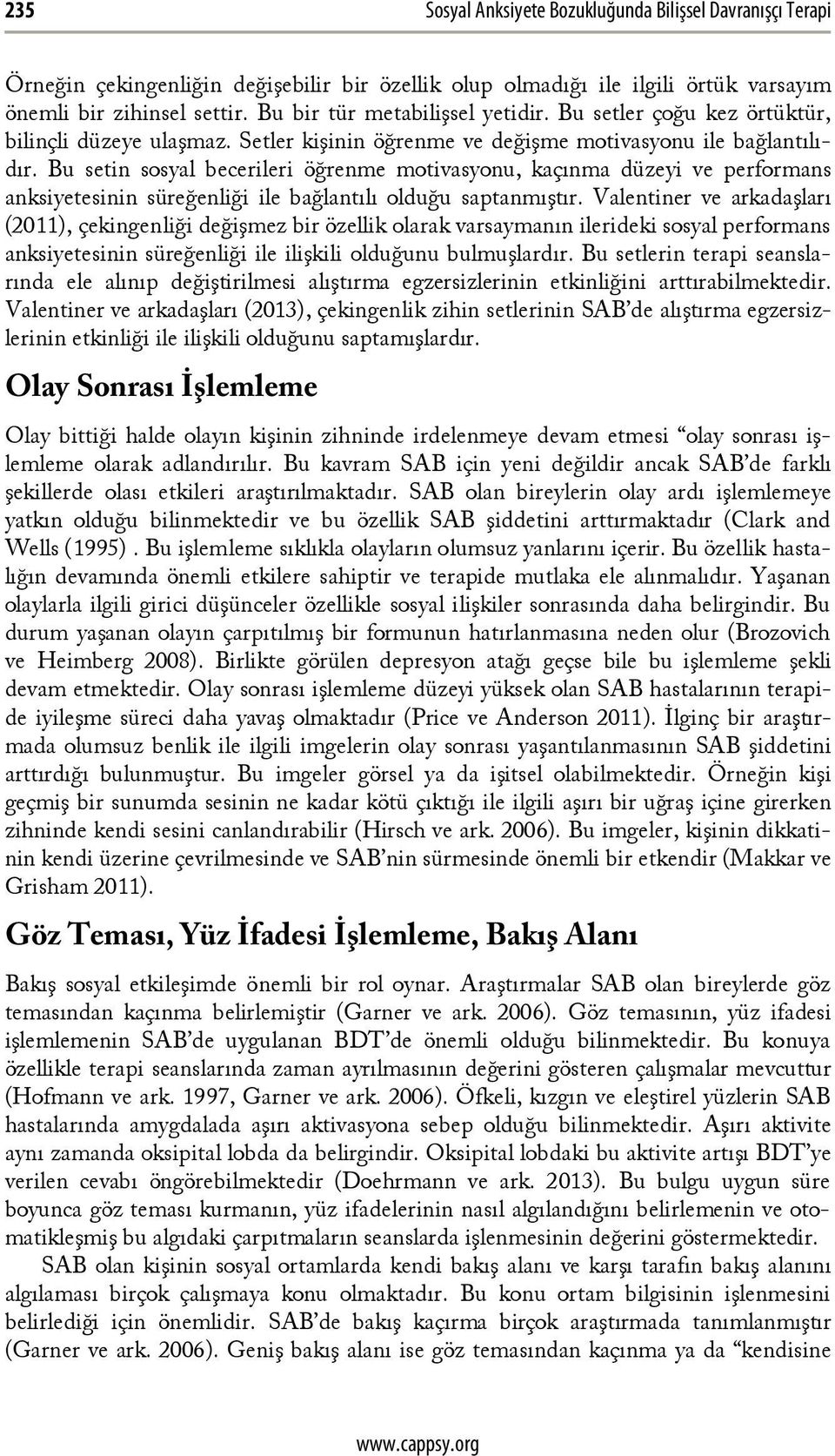 Bu setin sosyal becerileri öğrenme motivasyonu, kaçınma düzeyi ve performans anksiyetesinin süreğenliği ile bağlantılı olduğu saptanmıştır.