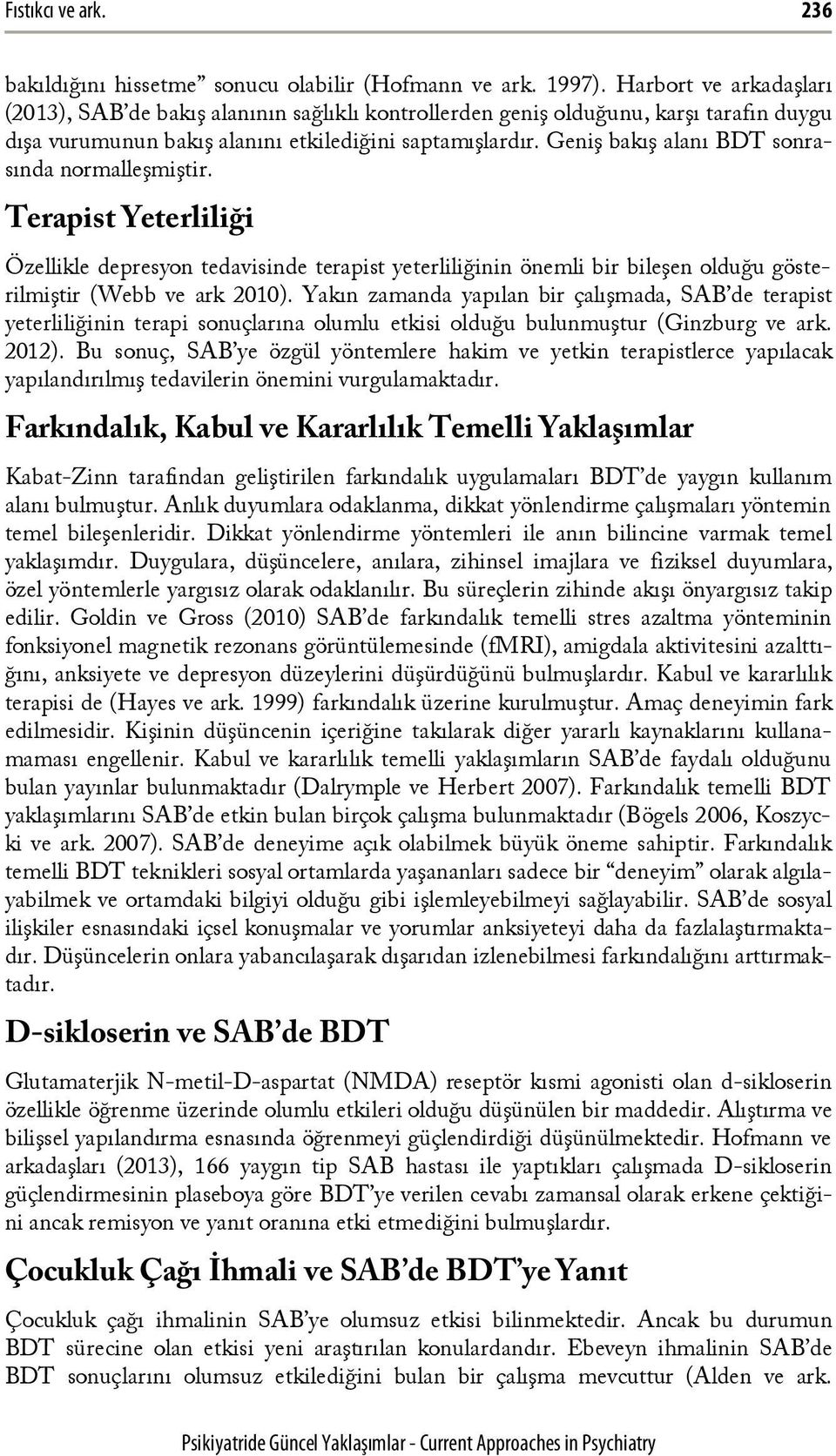 Geniş bakış alanı BDT sonrasında normalleşmiştir. Terapist Yeterliliği Özellikle depresyon tedavisinde terapist yeterliliğinin önemli bir bileşen olduğu gösterilmiştir (Webb ve ark 2010).