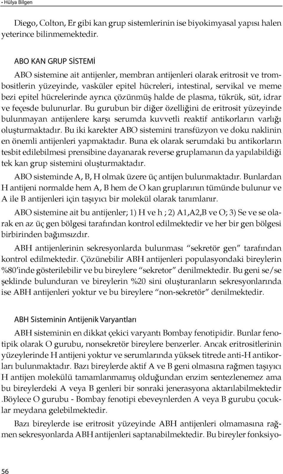 ve me me bezi epitel hücrelerinde ayrıca çözünmüş hal de de plas ma, tük rük, süt, id rar ve feçesde bulunurlar.