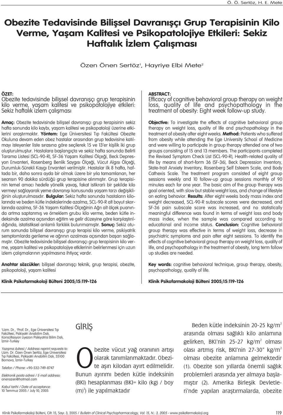 Obezite tedavisinde biliflsel davran flç grup terapisinin kilo verme, yaflam kalitesi ve psikopatolojiye etkileri: Sekiz haftal k izlem çal flmas Amaç: Obezite tedavisinde biliflsel davran flç grup