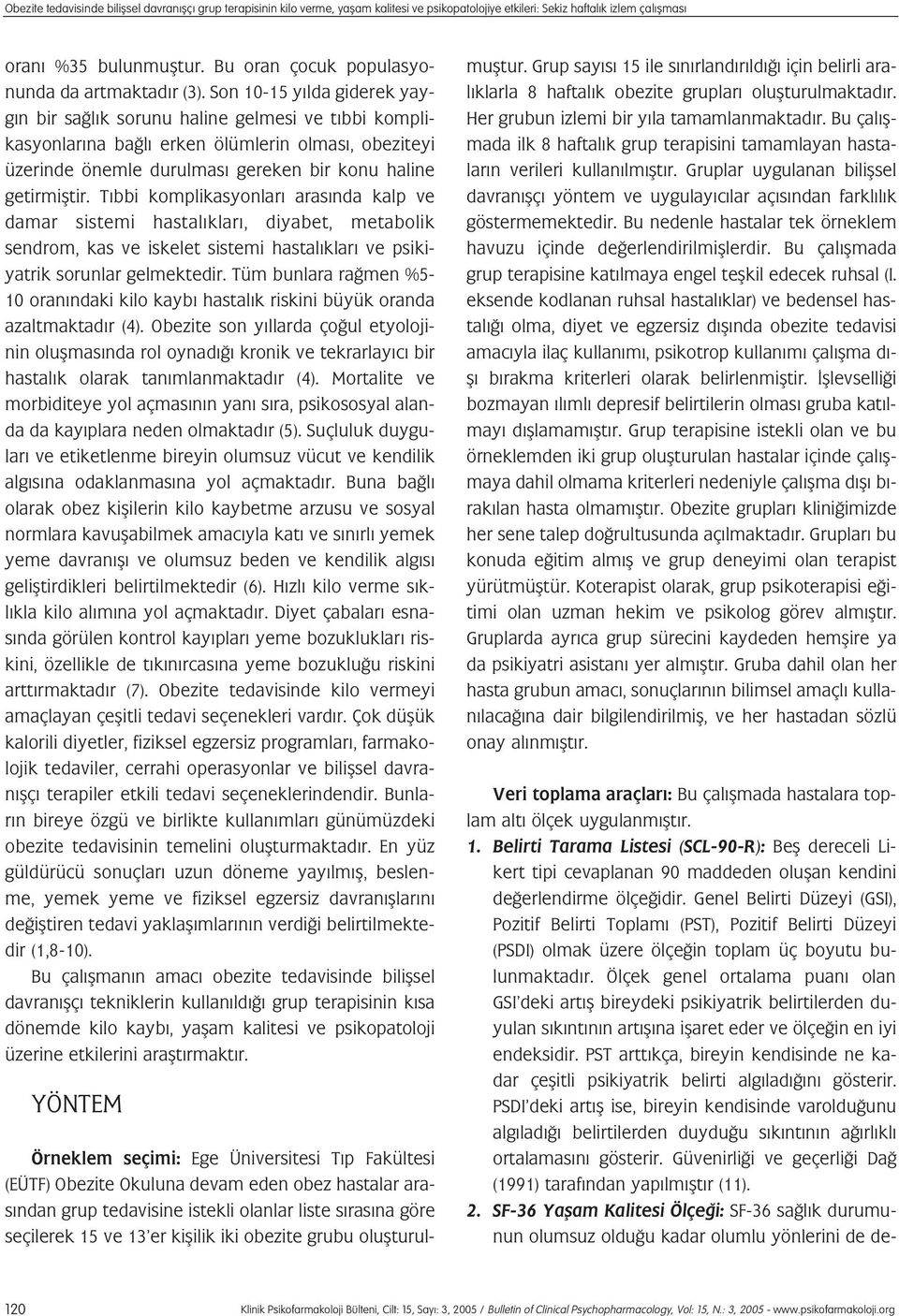 Son 10-15 y lda giderek yayg n bir sa l k sorunu haline gelmesi ve t bbi komplikasyonlar na ba l erken ölümlerin olmas, obeziteyi üzerinde önemle durulmas gereken bir konu haline getirmifltir.