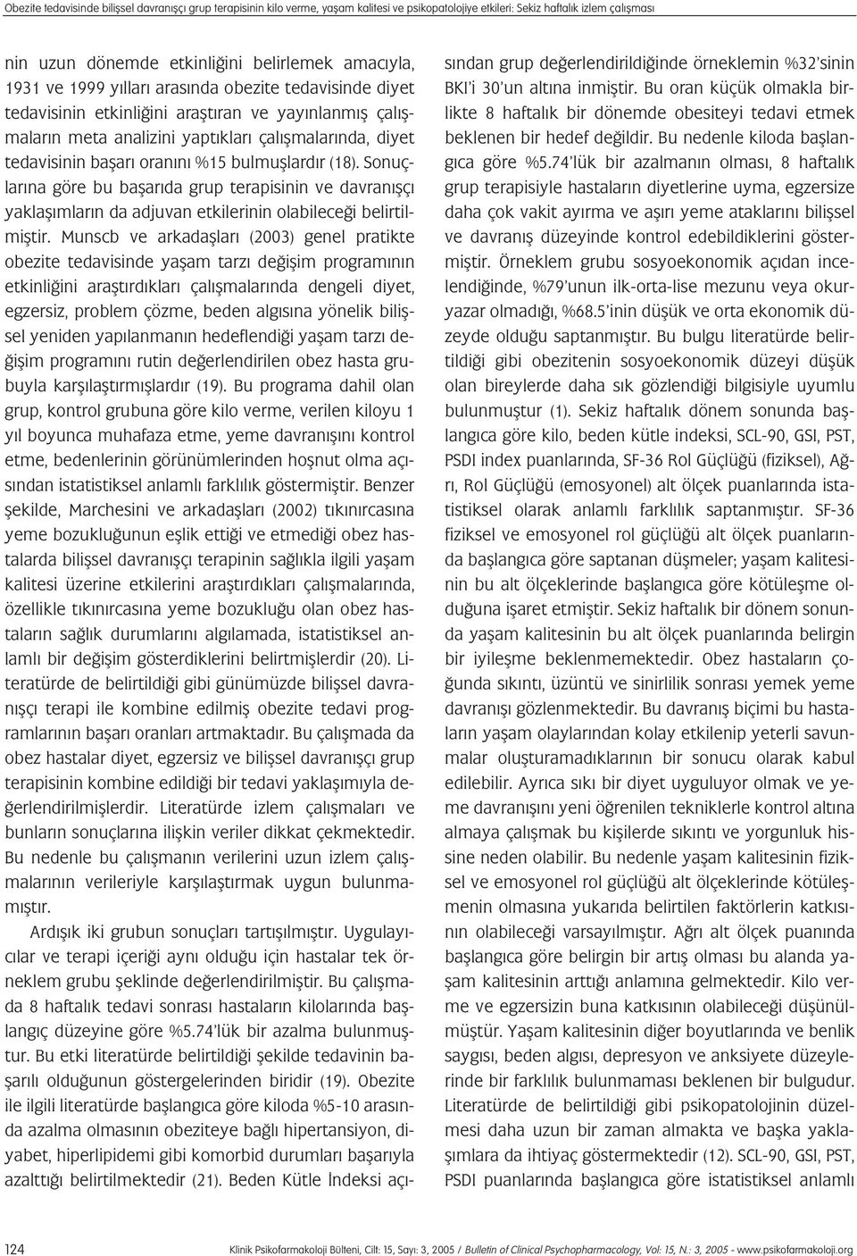 bulmufllard r (18). Sonuçlar na göre bu baflar da grup terapisinin ve davran flç yaklafl mlar n da adjuvan etkilerinin olabilece i belirtilmifltir.