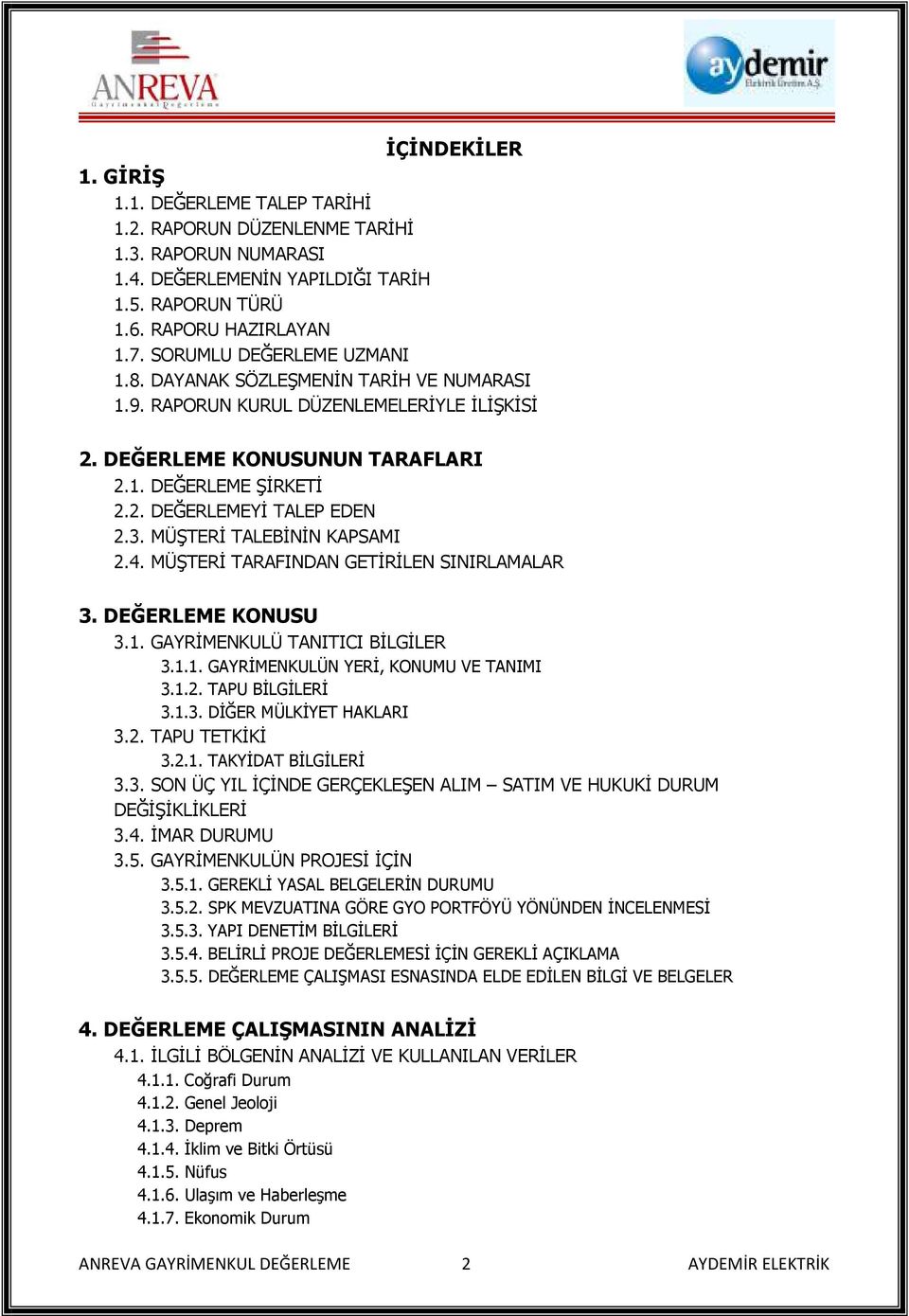 3. MÜŞTERİ TALEBİNİN KAPSAMI 2.4. MÜŞTERİ TARAFINDAN GETİRİLEN SINIRLAMALAR 3. DEĞERLEME KONUSU 3.1. GAYRİMENKULÜ TANITICI BİLGİLER 3.1.1. GAYRİMENKULÜN YERİ, KONUMU VE TANIMI 3.1.2. TAPU BİLGİLERİ 3.