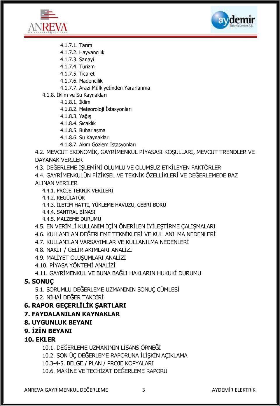 3. DEĞERLEME İŞLEMİNİ OLUMLU VE OLUMSUZ ETKİLEYEN FAKTÖRLER 4.4. GAYRİMENKULÜN FİZİKSEL VE TEKNİK ÖZELLİKLERİ VE DEĞERLEMEDE BAZ ALINAN VERİLER 4.4.1. PROJE TEKNİK VERİLERİ 4.4.2. REGÜLATÖR 4.4.3. İLETİM HATTI, YÜKLEME HAVUZU, CEBRİ BORU 4.