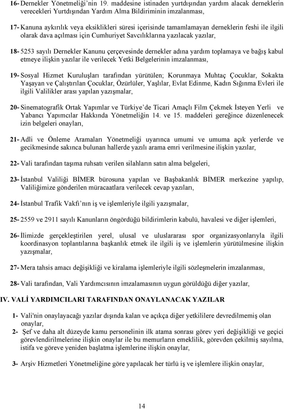 derneklerin feshi ile ilgili olarak dava açılması için Cumhuriyet Savcılıklarına yazılacak yazılar, 18-5253 sayılı Dernekler Kanunu çerçevesinde dernekler adına yardım toplamaya ve bağış kabul etmeye