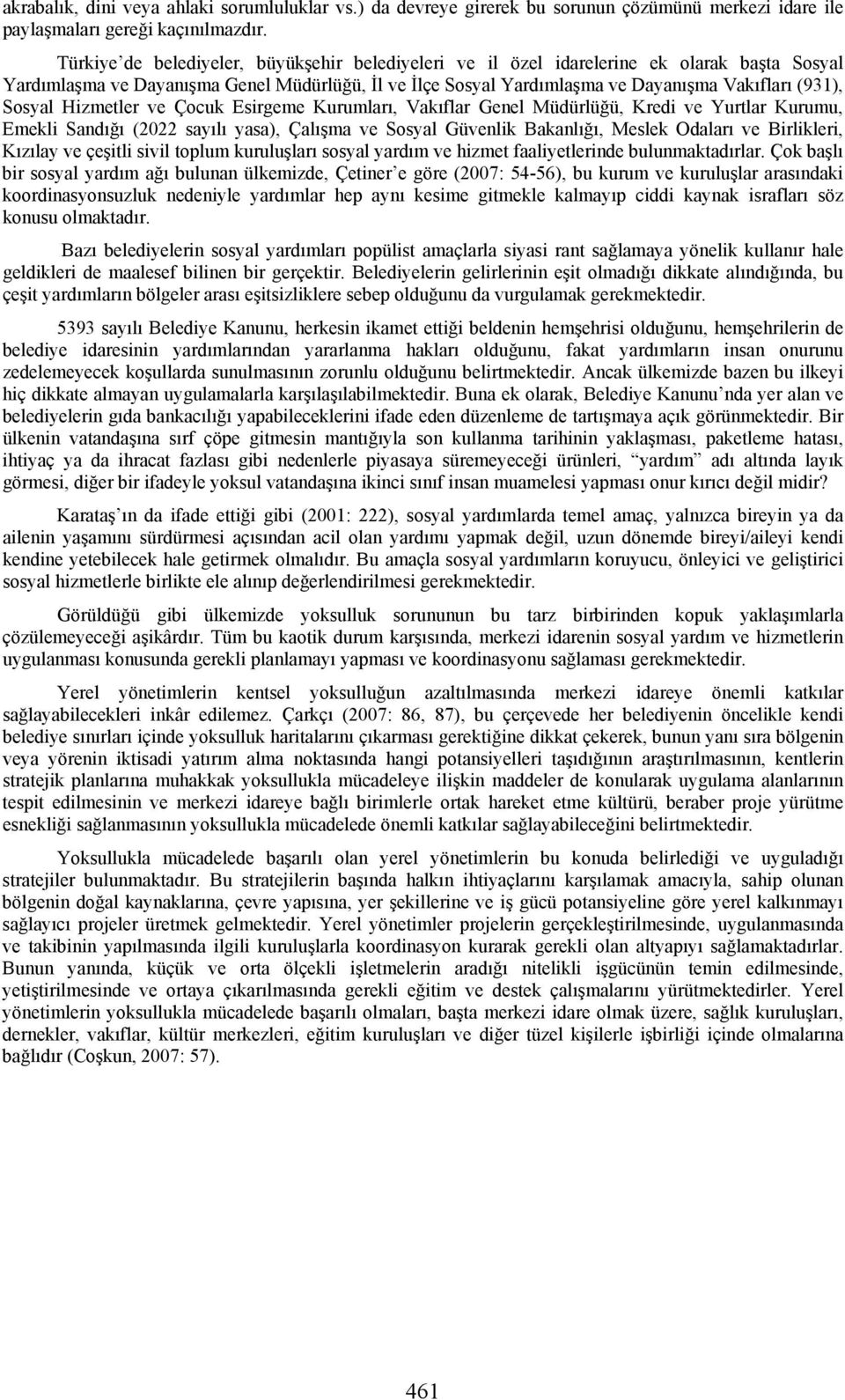 Sosyal Hizmetler ve Çocuk Esirgeme Kurumları, Vakıflar Genel Müdürlüğü, Kredi ve Yurtlar Kurumu, Emekli Sandığı (2022 sayılı yasa), Çalışma ve Sosyal Güvenlik Bakanlığı, Meslek Odaları ve Birlikleri,