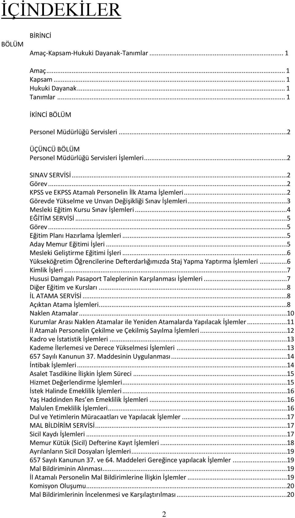 ..3 Mesleki Eğitim Kursu Sınav İşlemleri...4 EĞİTİM SERVİSİ...5 Görev...5 Eğitim Planı Hazırlama İşlemleri...5 Aday Memur Eğitimi İşleri...5 Mesleki Geliştirme Eğitimi İşleri.