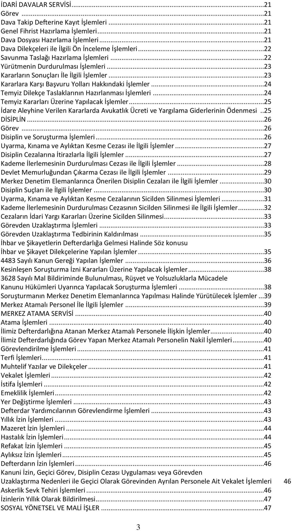 ..23 Kararlara Karşı Başvuru Yolları Hakkındaki İşlemler...24 Temyiz Dilekçe Taslaklarının Hazırlanması İşlemleri...24 Temyiz Kararları Üzerine Yapılacak İşlemler.