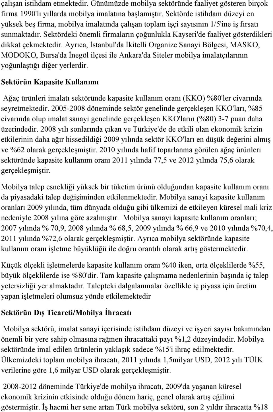 Sektördeki önemli firmaların çoğunlukla Kayseri'de faaliyet gösterdikleri dikkat çekmektedir.