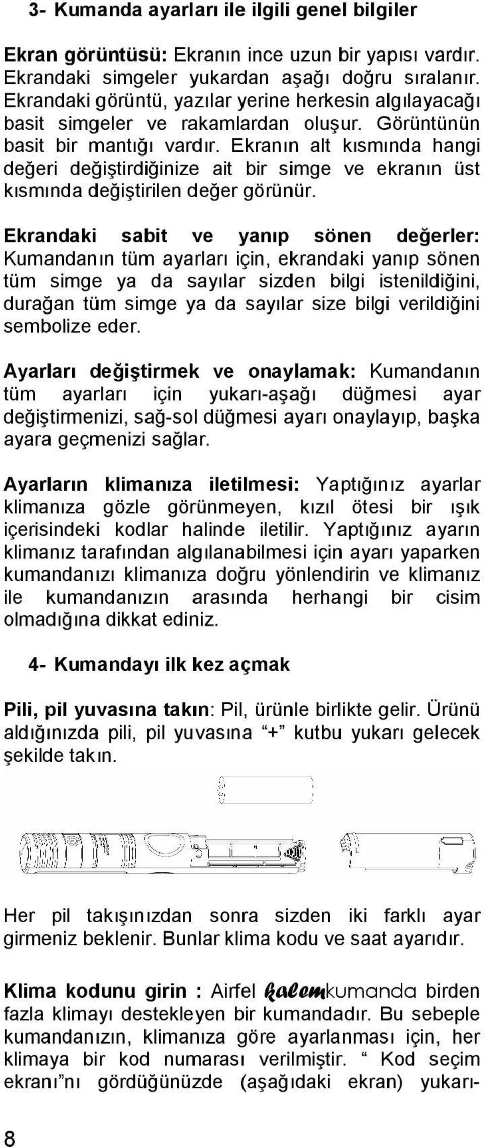 Ekranın alt kısmında hangi değeri değiştirdiğinize ait bir simge ve ekranın üst kısmında değiştirilen değer görünür.