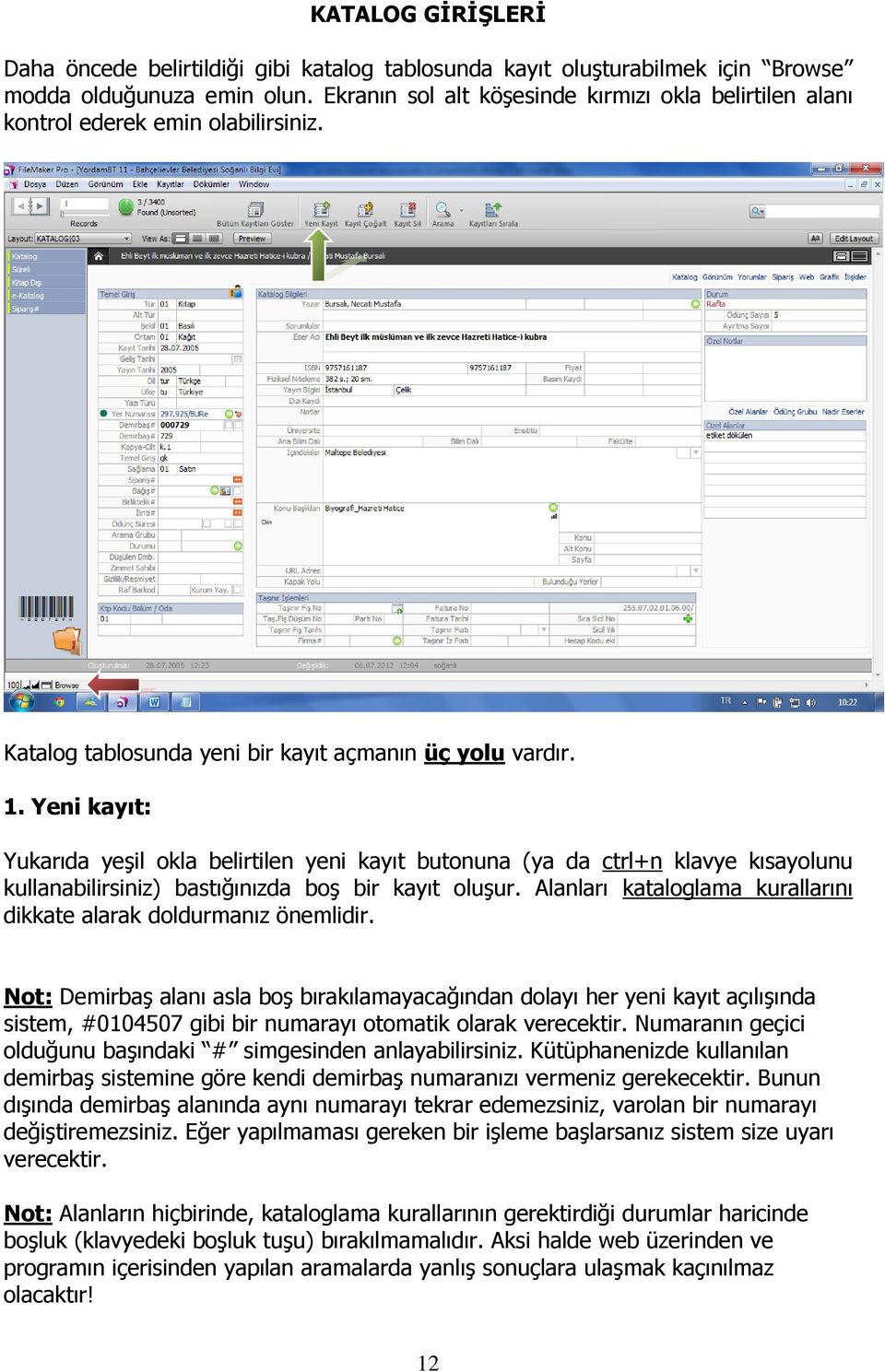 Yeni kayıt: Yukarıda yeşil okla belirtilen yeni kayıt butonuna (ya da ctrl+n klavye kısayolunu kullanabilirsiniz) bastığınızda boş bir kayıt oluşur.