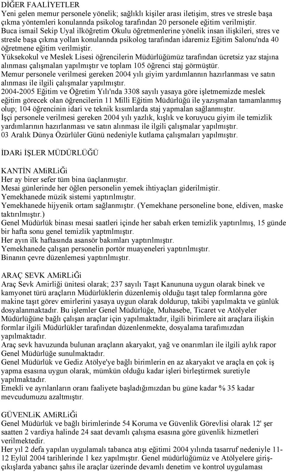 verilmiştir. Yüksekokul ve Meslek Lisesi öğrencilerin Müdürlüğümüz tarafından ücretsiz yaz stajına alınması çalışmalan yapılmıştır ve toplam 105 öğrenci staj görmüştür.