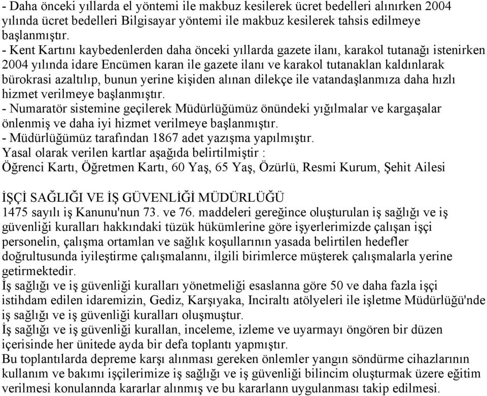 bunun yerine kişiden alınan dilekçe ile vatandaşlanmıza daha hızlı hizmet verilmeye başlanmıştır.