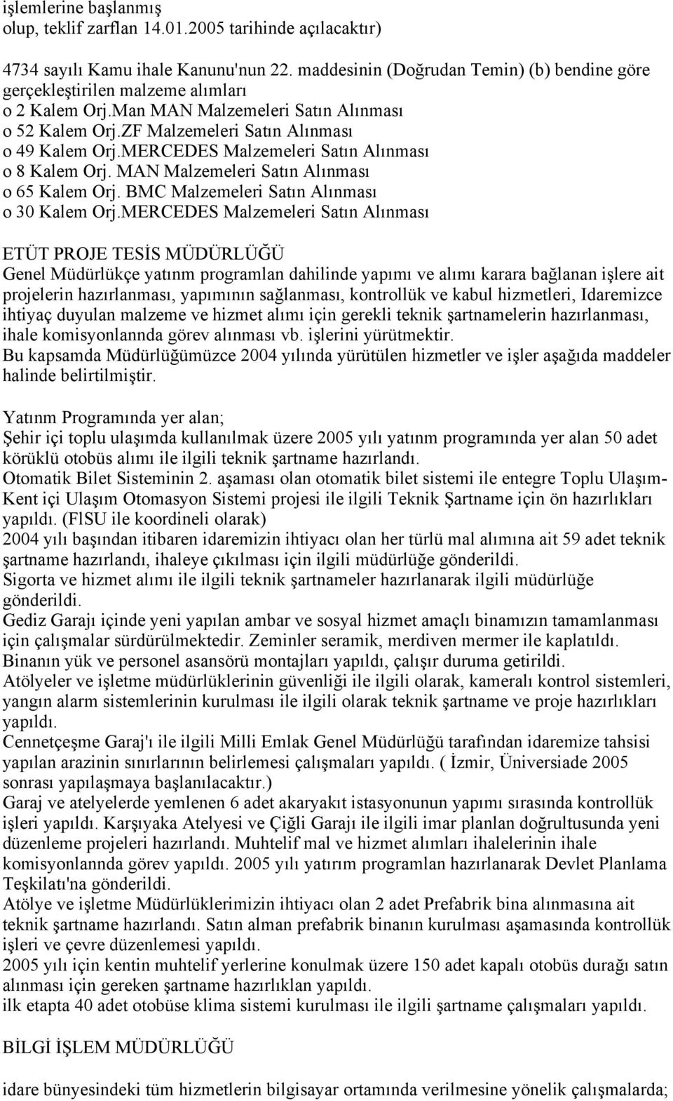 MERCEDES Malzemeleri Satın Alınması o 8 Kalem Orj. MAN Malzemeleri Satın Alınması o 65 Kalem Orj. BMC Malzemeleri Satın Alınması o 30 Kalem Orj.