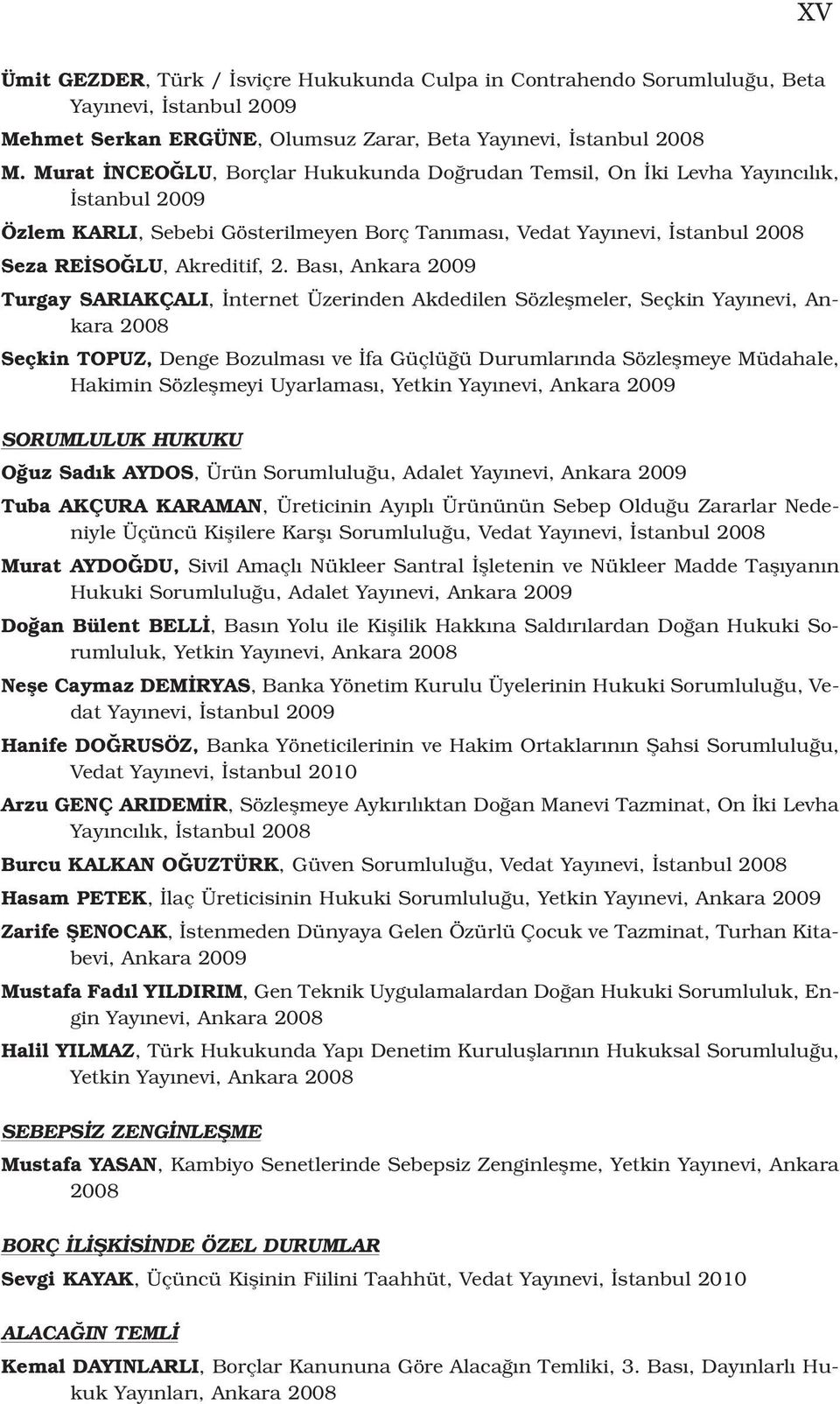 Bas, Ankara Turgay SARIAKÇALI, nternet Üzerinden Akdedilen Sözleflmeler, Seçkin Yay nevi, Ankara 2008 Seçkin TOPUZ, Denge Bozulmas ve fa Güçlü ü Durumlar nda Sözleflmeye Müdahale, Hakimin Sözleflmeyi