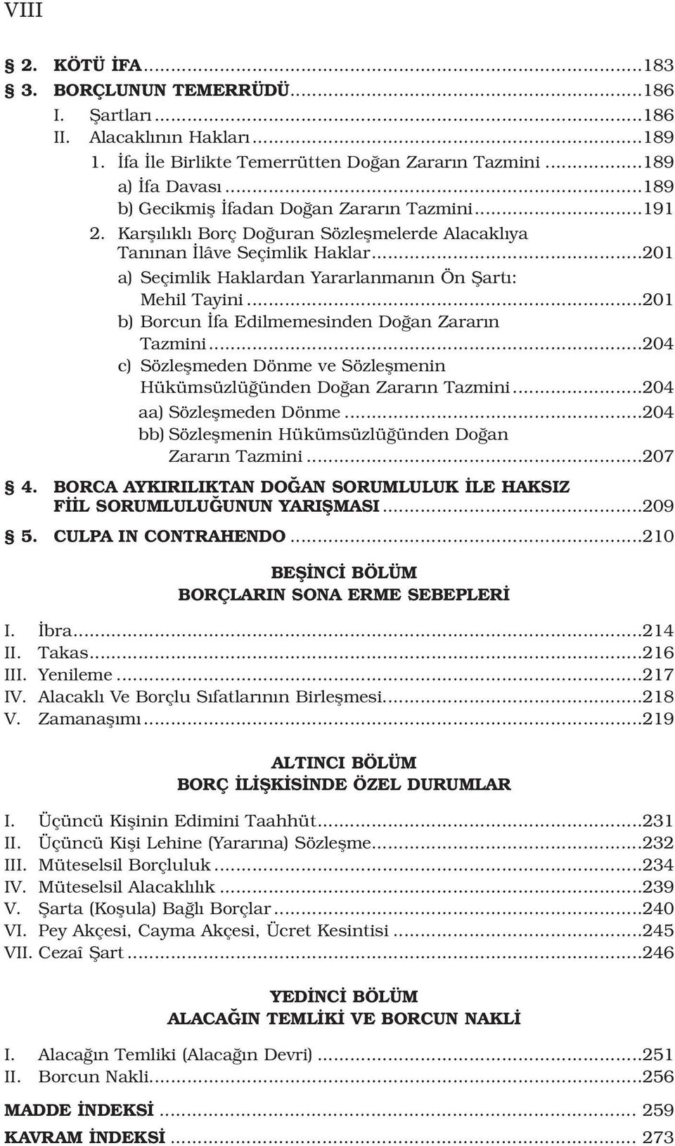 ..201 b) Borcun fa Edilmemesinden Do an Zarar n Tazmini...204 c) Sözleflmeden Dönme ve Sözleflmenin Hükümsüzlü ünden Do an Zarar n Tazmini...204 aa) Sözleflmeden Dönme.