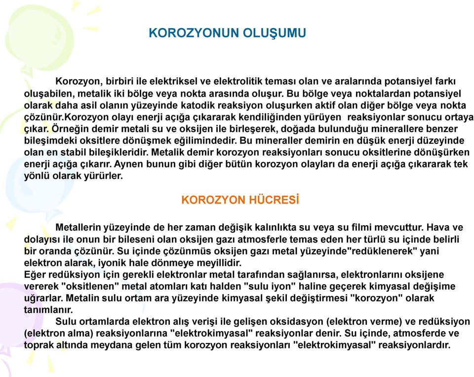 korozyon olayı enerji açığa çıkararak kendiliğinden yürüyen reaksiyonlar sonucu ortaya çıkar.