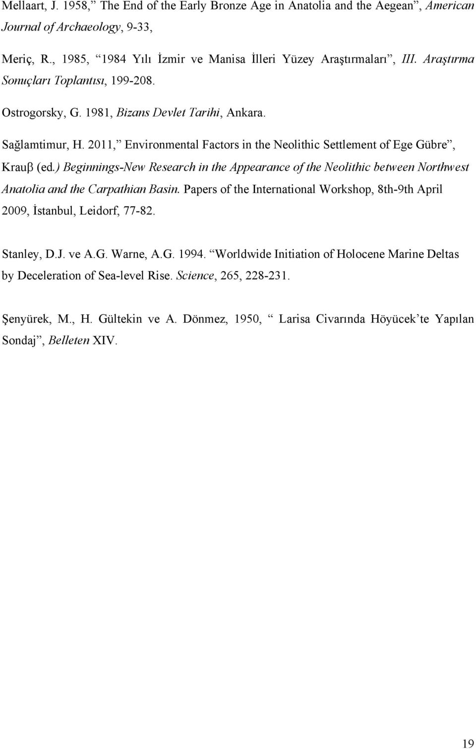 ) Beginnings-New Research in the Appearance of the Neolithic between Northwest Anatolia and the Carpathian Basin. Papers of the International Workshop, 8th-9th April 2009, İstanbul, Leidorf, 77-82.