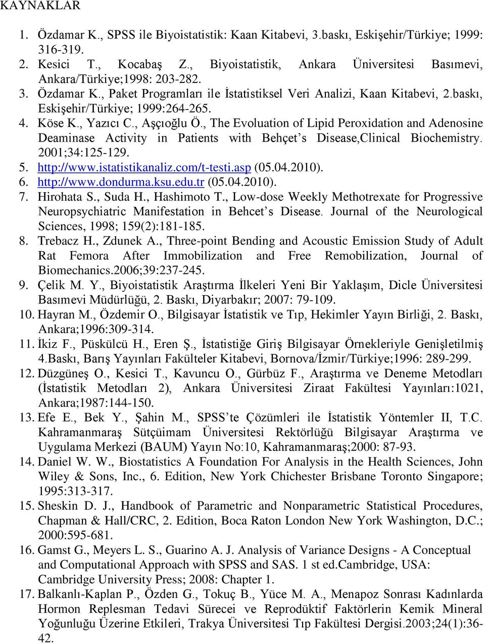 Köse K., Yazıcı C., Aşçıoğlu Ö., The Evoluation of Lipid Peroxidation and Adenosine Deaminase Activity in Patients with Behçet s Disease,Clinical Biochemistry. 001;34:15-19. 5. http://www.