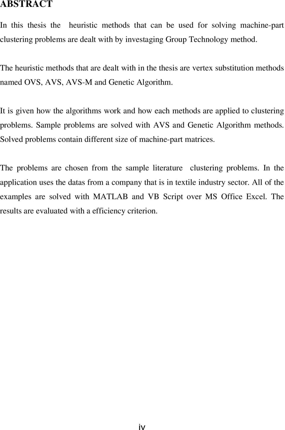It is given how the algorithms work and how each methods are applied to clustering problems. Sample problems are solved with AVS and Genetic Algorithm methods.