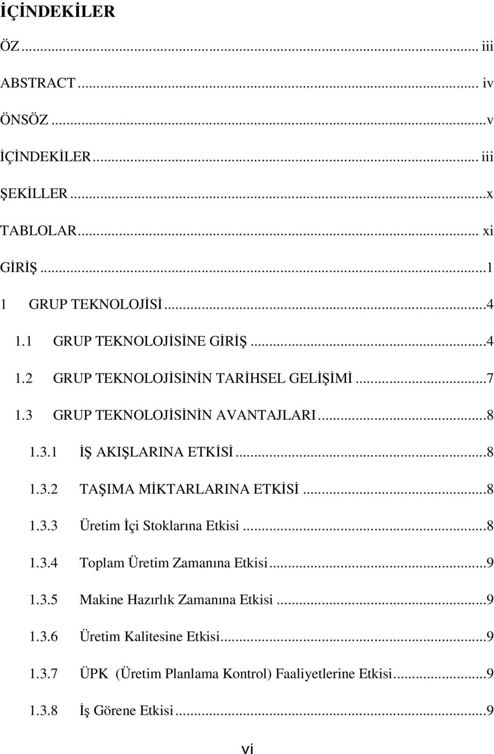 ..8 1.3.2 TAŞIMA MİKTARLARINA ETKİSİ...8 1.3.3 Üretim İçi Stoklarına Etkisi...8 1.3.4 Toplam Üretim Zamanına Etkisi...9 1.3.5 Makine Hazırlık Zamanına Etkisi.