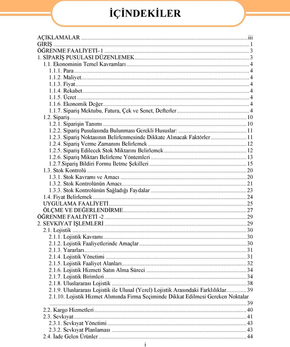 ..11 1.2.3. Sipariş Noktasının Belirlenmesinde Dikkate Alınacak Faktörler...11 1.2.4. Sipariş Verme Zamanını Belirlemek...12 1.2.5. Sipariş Edilecek Stok Miktarını Belirlemek...12 1.2.6.