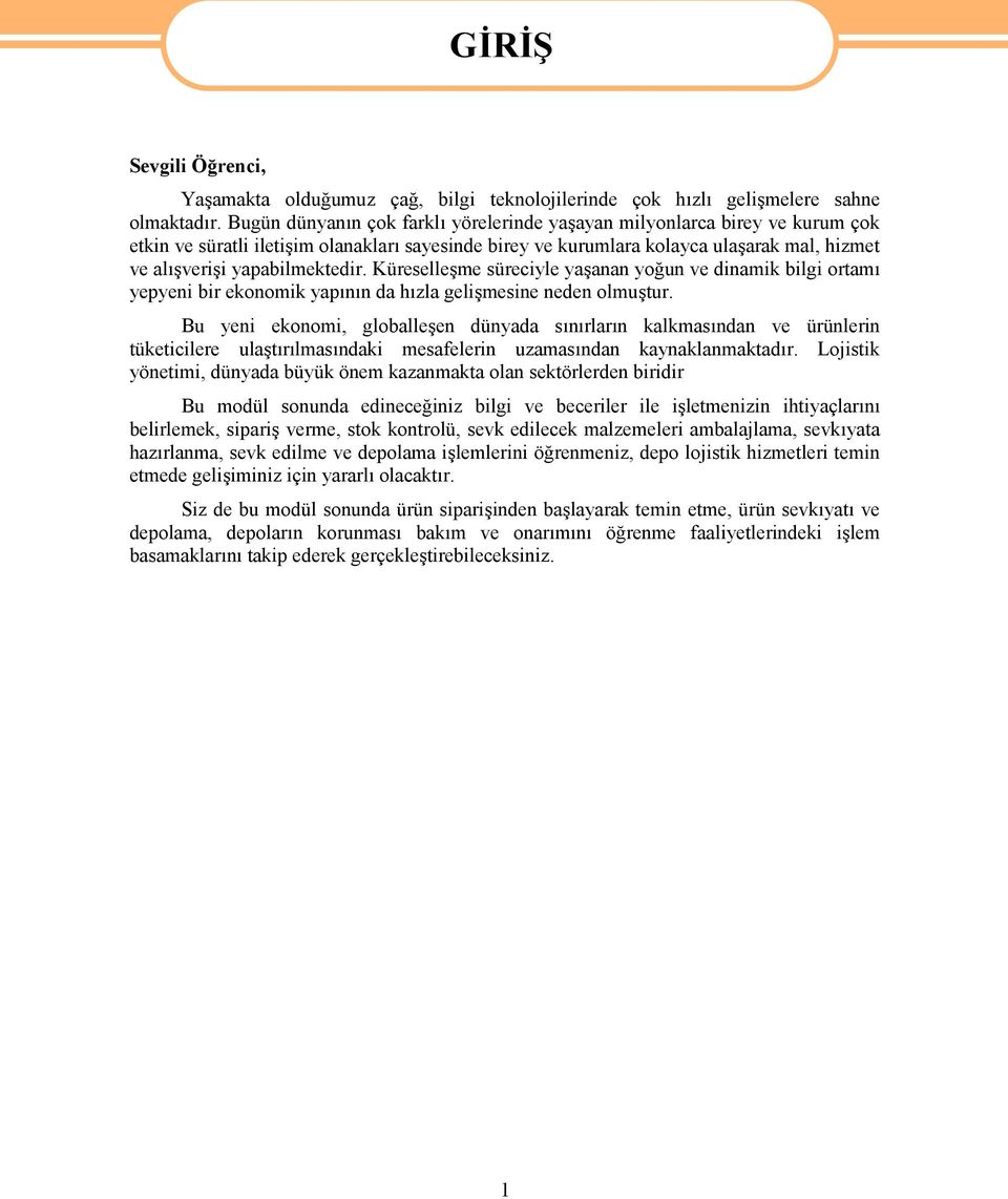 yapabilmektedir. Küreselleşme süreciyle yaşanan yoğun ve dinamik bilgi ortamı yepyeni bir ekonomik yapının da hızla gelişmesine neden olmuştur.