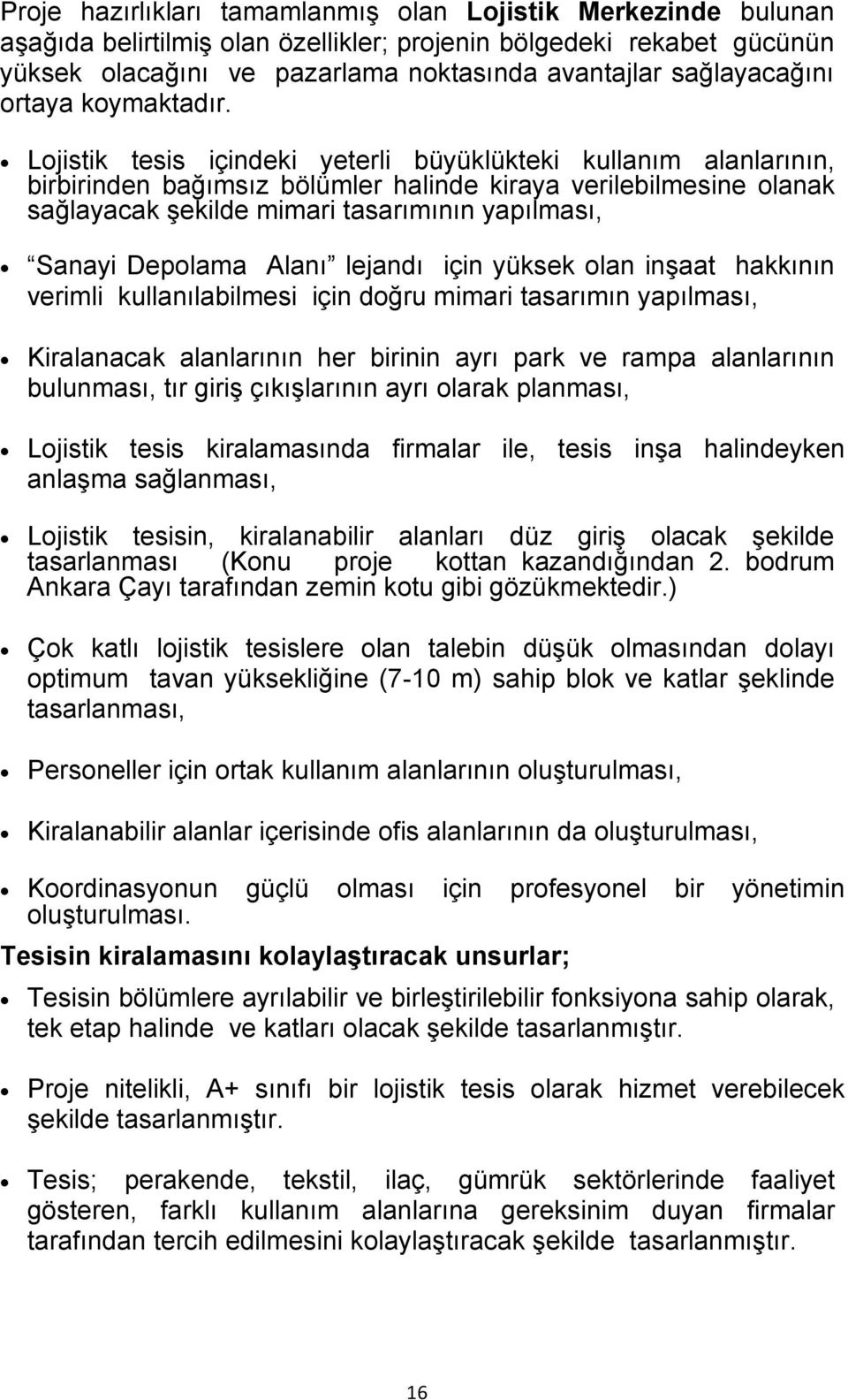 Lojistik tesis içindeki yeterli büyüklükteki kullanım alanlarının, birbirinden bağımsız bölümler halinde kiraya verilebilmesine olanak sağlayacak şekilde mimari tasarımının yapılması, Sanayi Depolama