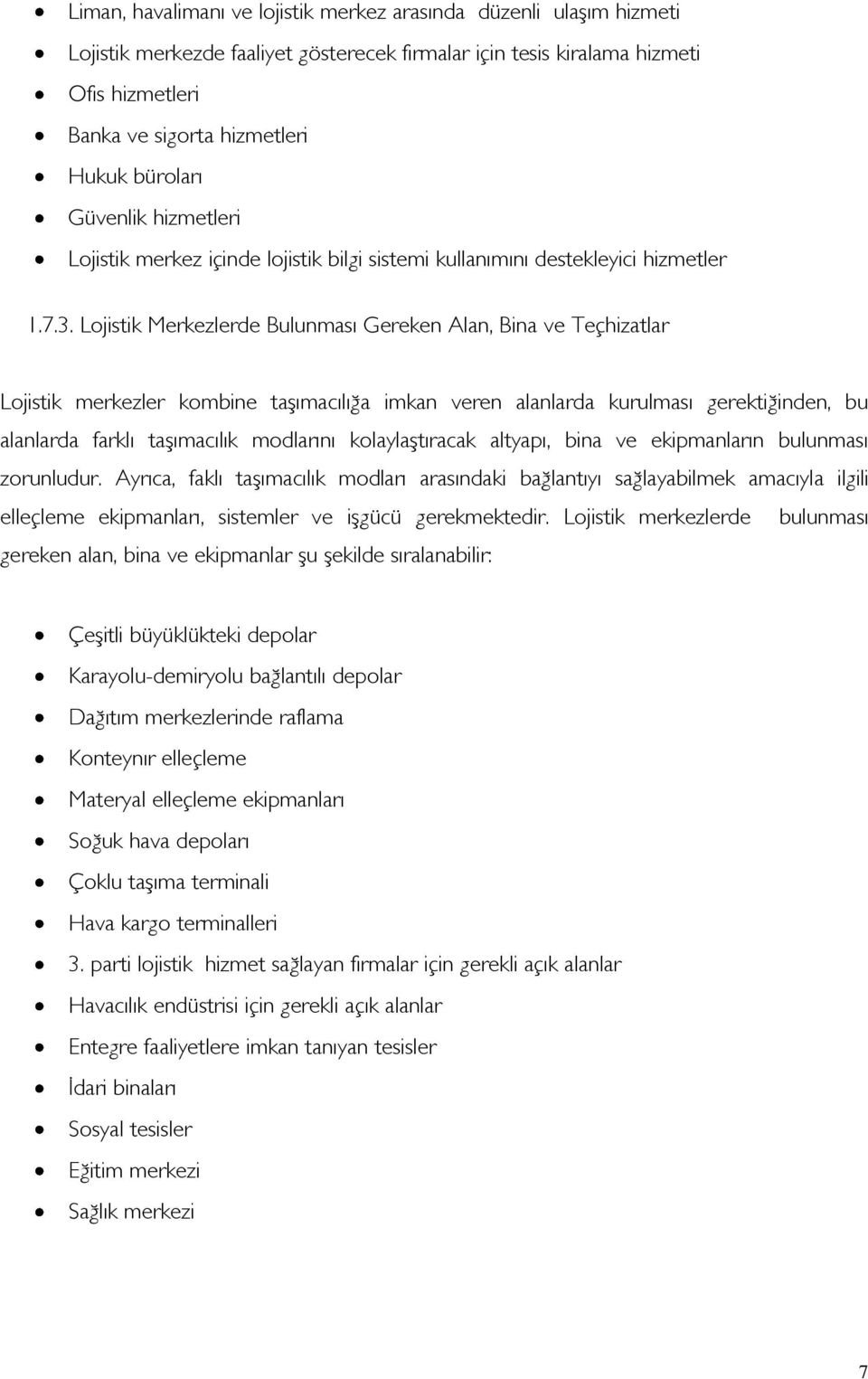 Lojistik Merkezlerde Bulunması Gereken Alan, Bina ve Teçhizatlar Lojistik merkezler kombine taşımacılığa imkan veren alanlarda kurulması gerektiğinden, bu alanlarda farklı taşımacılık modlarını